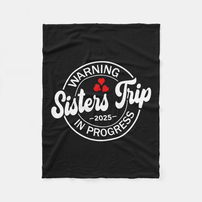 Warning Sisters Trip 2025 In Progress Funny Sister Fleece Blanket (Front)