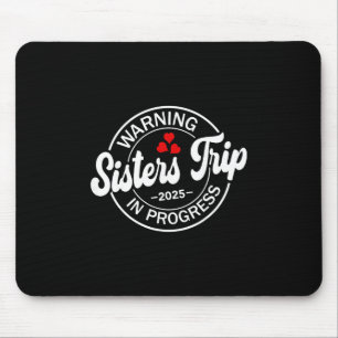 Warning Sisters Trip 2025 In Progress Funny Sister Mouse Pad