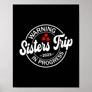 Warning Sisters Trip 2025 In Progress Funny Sister Poster
