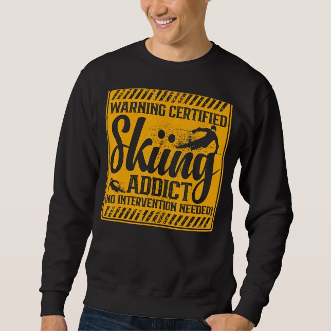 Warning Ski Addict No Intervention Needed Snow Ski Sweatshirt (Front)