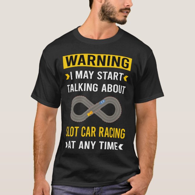 Warning Slot Car Cars Slotcar Slotcars friend frie T-Shirt (Front)