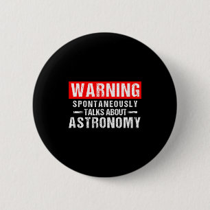 Warning Sntaneously Talks About Astronomy Teacher  6 Cm Round Badge