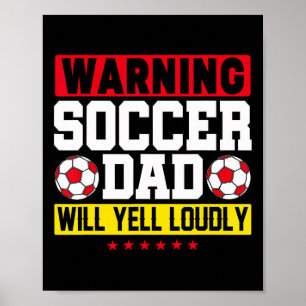 Warning Soccer Dad Yell Loudly Funny Footbyll Dadd Poster