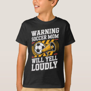 Warning Soccer Mom Will Yell Loudly Parenting T-Shirt