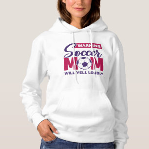 Warning Soccer Mum Will Yell Loudly Hoodie