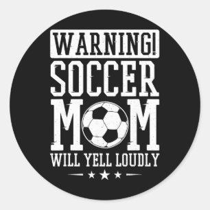 Warning Soccer Mum Will Yell Loudly, Soccer Fan Classic Round Sticker