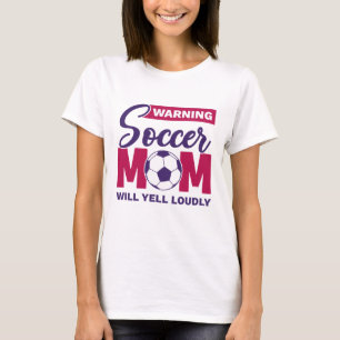 Warning Soccer Mum Will Yell Loudly T-Shirt