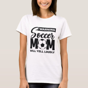 Warning Soccer Mum Will Yell Loudly T-Shirt