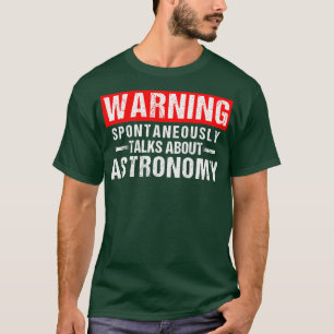Warning Spontaneously alks About Astronomy eacher T-Shirt