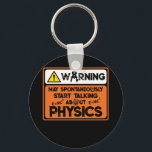 Warning Spontaneously Start Talking About Physics Key Ring<br><div class="desc">Warning May Spontaneously Start Talking About Physics</div>