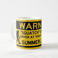 Warning Squatch Sighted, Enter at Your Own Risk