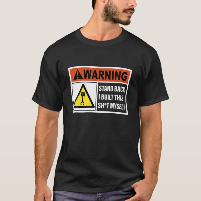 Warning Stand Back I Built This Sht Myself T-Shirt (Front)