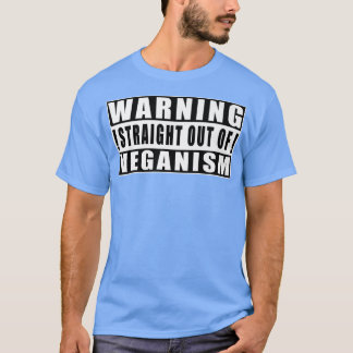 Warning Straight Out Of Veganism Funny Quotes  T-Shirt