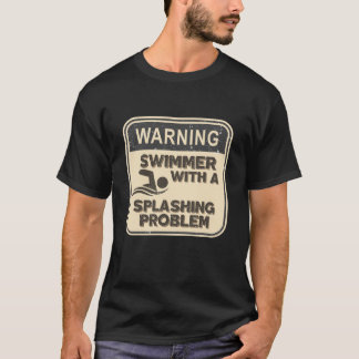 Warning: Swimmer With a Splashing Problem  T-Shirt