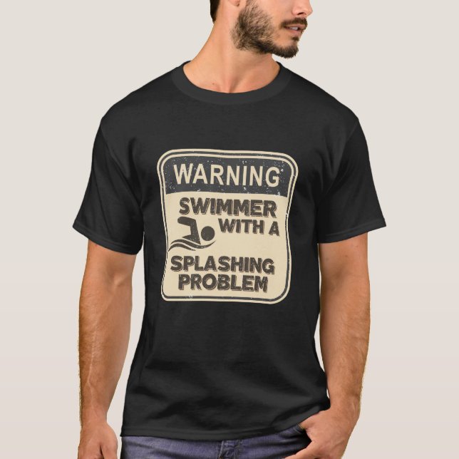 Warning: Swimmer With a Splashing Problem  T-Shirt (Front)