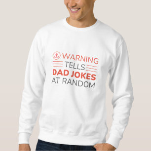 Warning Tells Dad Jokes At Random Sweatshirt