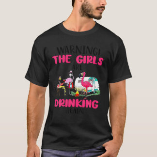 Warning The Girls Are Drinking Again Flamingo T-Shirt