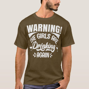 Warning The Girls are Drinking Again Premium T-Shi T-Shirt