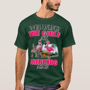 Warning The Girls Are Drinking Again T-Shirt