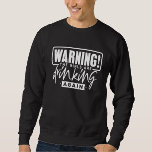 Warning The Girls Are Drinking Again Vacation Lake Sweatshirt
