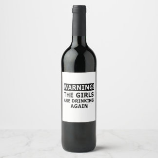 Warning The Girls Are Drinking Again Wine Label