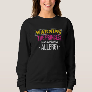 Warning The Princess Has A Peanut Allergy Sweatshirt