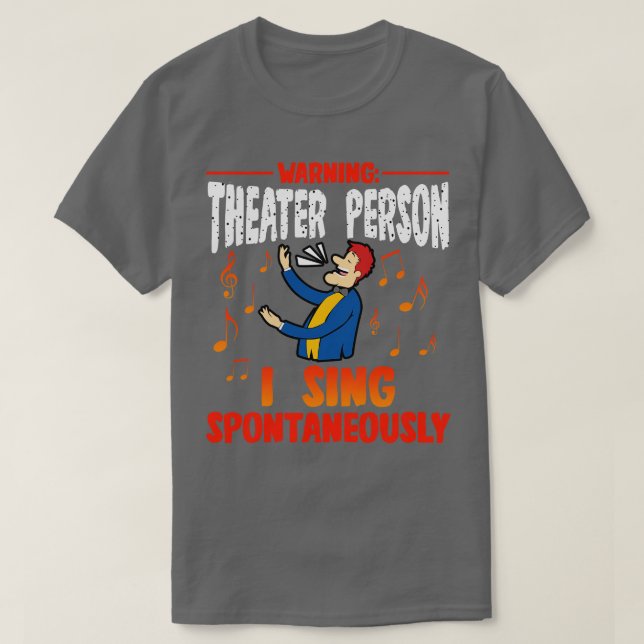 Warning Theatre Person I Sing Spontaneously 1 T-Shirt (Design Front)