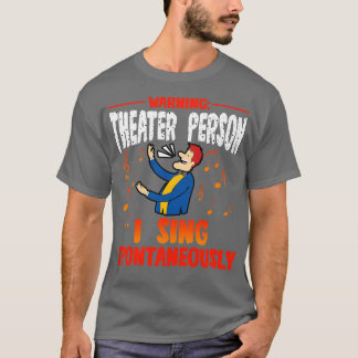 Warning Theatre Person I Sing Spontaneously 1 T-Shirt