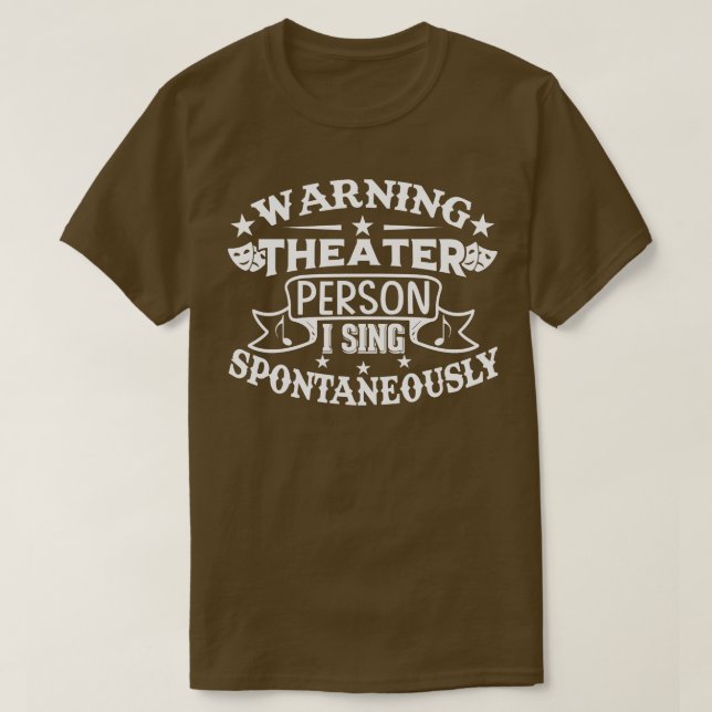 Warning Theatre Person I Sing Spontaneously T-Shirt (Design Front)