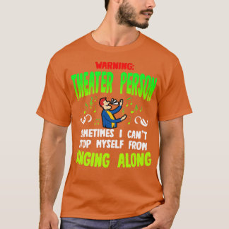 Warning Theatre Person Sometimes I Cant Stop MysFr T-Shirt