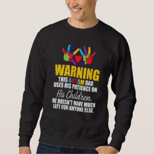 Warning This Autism Dad Uses His Patience On His C Sweatshirt
