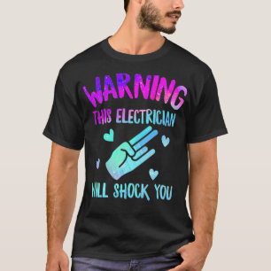 Warning This Electrician May Shock You Lineman T-Shirt