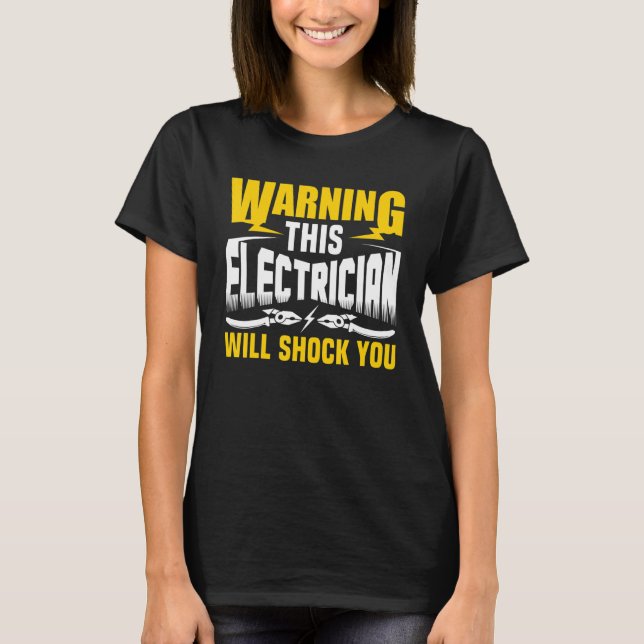 Warning This Electrician Will Shock You Electrical T-Shirt (Front)