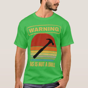 Warning This Is Not A Drill T-Shirt