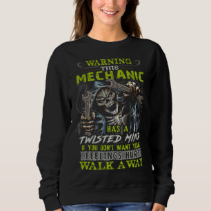 Warning This Mechanic Has A Twisted Mind If You Do Sweatshirt