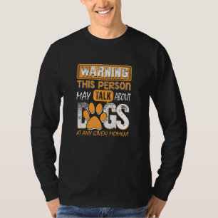 Warning This Person May Talk About Dogs At Any Giv T-Shirt