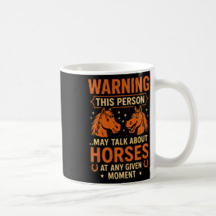 Warning This Person ...may Talk About Horses At Coffee Mug