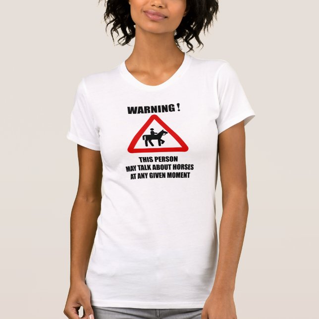 Warning - This person may talk about Horses shirts (Front)
