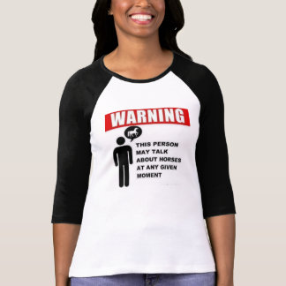 Warning! This person may talk about horses! T-Shirt