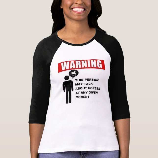 Warning!  This person may talk about horses! T-Shirt (Front)