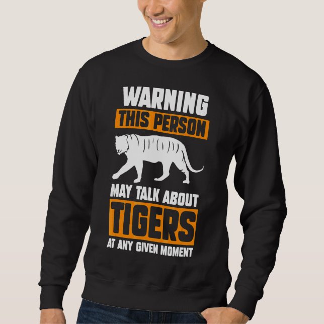Warning This Person May Talk About Tigers Sweatshirt (Front)