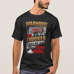Warning This Trucker Does Not Play Well With Stupi T-Shirt