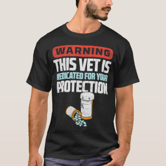 Warning This Vet Is Medicated For Your Protection  T-Shirt