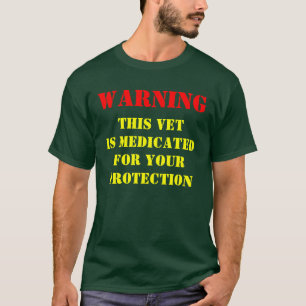 WARNING: THIS VET IS MEDICATED T-Shirt