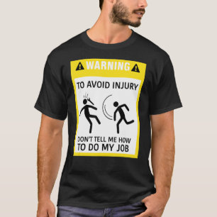 Warning To Avoid Injury Do Not Tell Me How To Do M T-Shirt