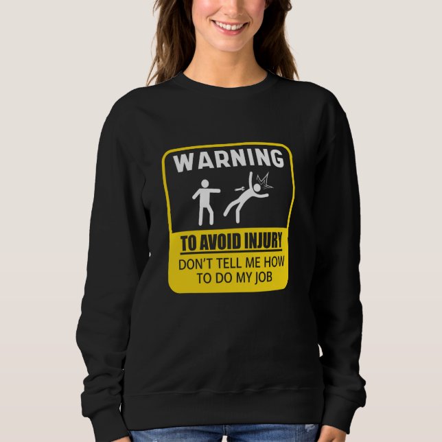Warning To Avoid Injury Don't Tell Me How Sweatshirt (Front)