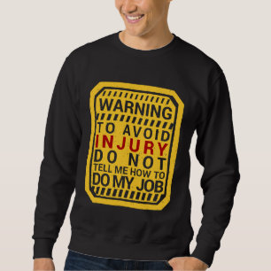 Warning To Avoid Injury Dont Tell Me How To Do My  Sweatshirt