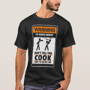 Warning To Avoid Injury Don't Tell Me This Cook Ho T-Shirt