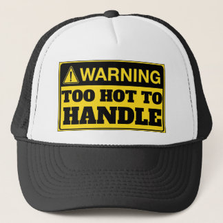 Warning: Too Hot To Handle Trucker Hat