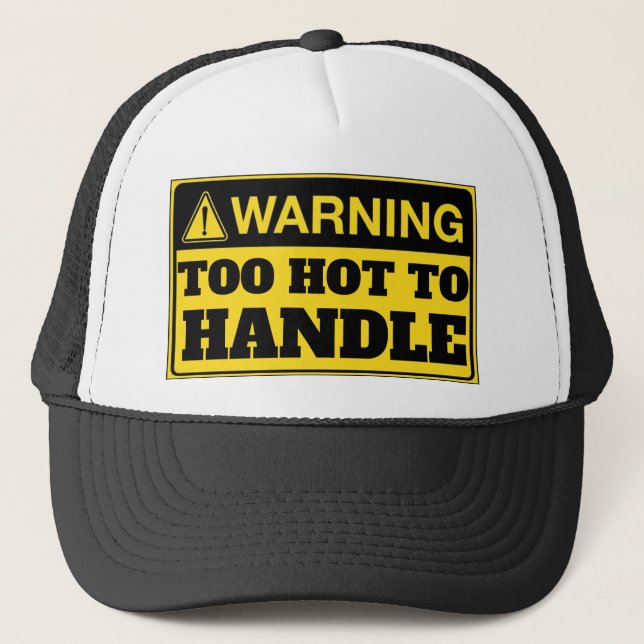 Warning: Too Hot To Handle Trucker Hat (Front)